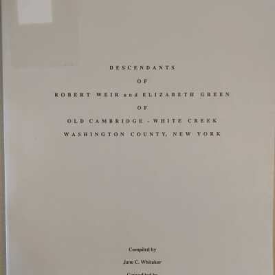Descendants Of Robert Weir And Elizabeth Green Of Old Cambridge - White Creek, Washington County, New York