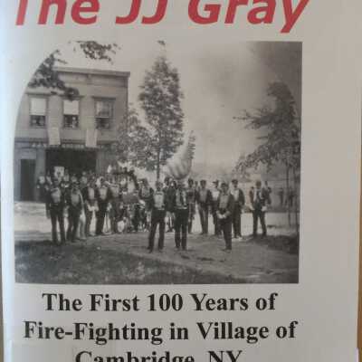 "Old Tub" the J.J. Gray: the First 100 Years of Fire-fighting in Village of Cambridge, NY
