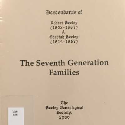 Seeley: The Seventh Generation Families: Descendants of Robert Seeley and Obadiah Seeley
