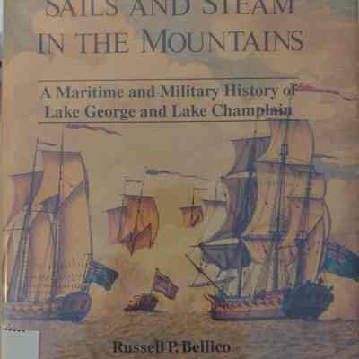 Sails and Steam In the Mountains A Maritime and Military History of Lake George and Lake Champlain
