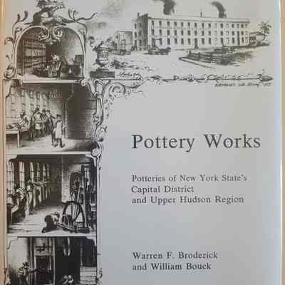 Pottery Works: Potteries Of New York State's Capital District Region and Upper Hudson Region