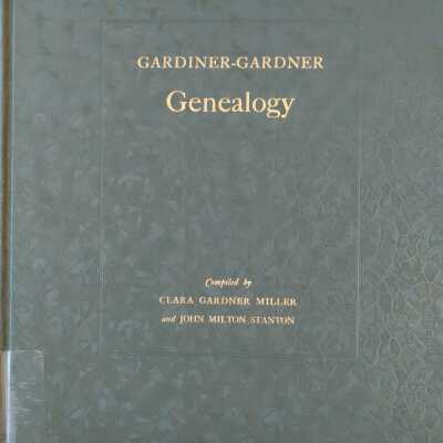Gardiner-Gardner Genealogy Including the English Ancestry Of George Gardiner Immigrant Ancestor Of Newport RI
