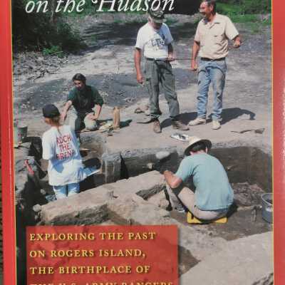 Rangers and Redcoats on the Hudson: Exploring the Past on Rogers Island, the Birthplace of the U.S. Army Rangers