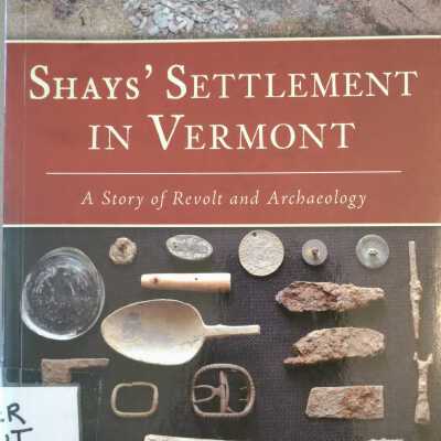 Shays' Settlement in Vermont: A Story of Revolt and Archaeology