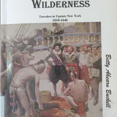 Boldly Into the Wilderness: Travelers In Upstate New York 1010-1646
