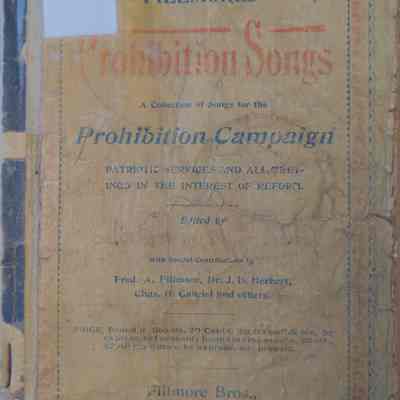 Fillmore's Prohibition Songs; A Collection Of Songs For The Prohibition Campaign, Patriotic Services, And All Meetings In The Interest Of Reform