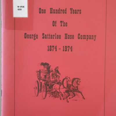 One Hundred Years Of The George Satterlee Hose Company 1874-1974