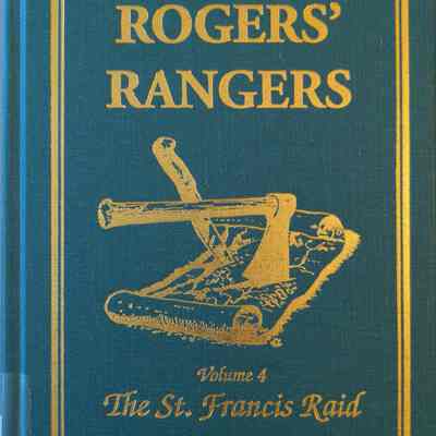 The History of Rogers' Rangers Vol. 4 The St. Francis Raid