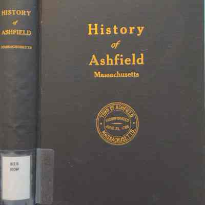 History Of the Town Of Ashfield, Franklin County, Massachusetts From Its Settlement in 1742 To 1910