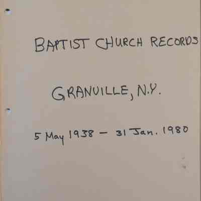 Baptist Church Records Granville, N.Y. 5 May 1938 to 31 Jan. 1980