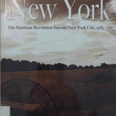 The Other New York: The American Revolution beyond New York City, 1763-1787