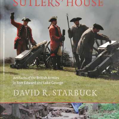 Excavating the Sutler's House: Artifacts of the British Armies in Fort Edward and Lake George