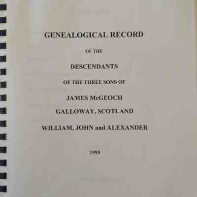 Genealogical Record Of the Descendants of the Three Sons of James McGeoch Galloway, Scotland William, John and Alexander