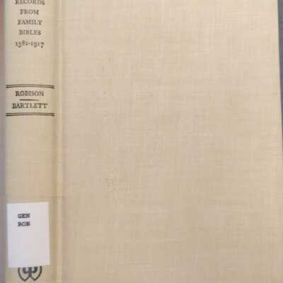 Genealogical Records; Manuscript Entries Of Births, Deaths and Marriages, Taken From Family Bibles 1581-1917