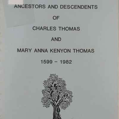 Ancestors And Descendents Of Charles Thomas And Mary Anna Kenyon Thomas 1599-1982