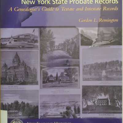 New York State Probate Records: A Genealogist's Guide to Testate and Intestate Records