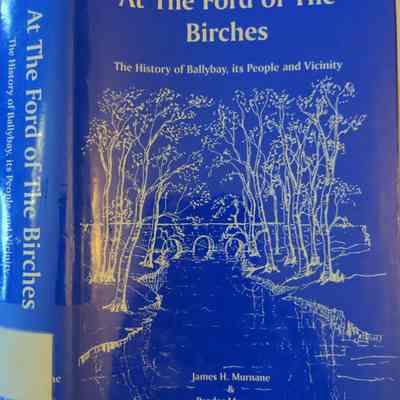 At the Ford Of the Birches; The History Of Ballybay, Its People and Vicinity