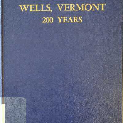 History Of the Town of Wells, Vermont, From Its Settlement....
