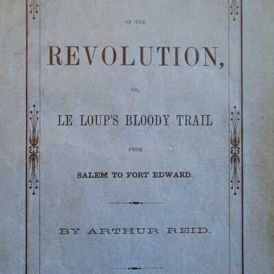 Reminiscences of the Revolution, Or, Le Loup's Bloody Trail From Salem to Fort Edward