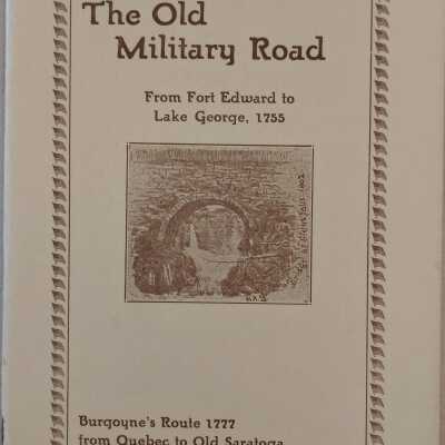 The Old Military Road: From Fort Edward to Lake George, 1755 Burgoyne's Route 1777 from Quebec to Old Saratoga