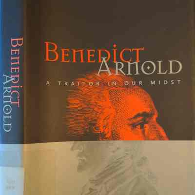 Benedict Arnold: A Traitor in Our Midst