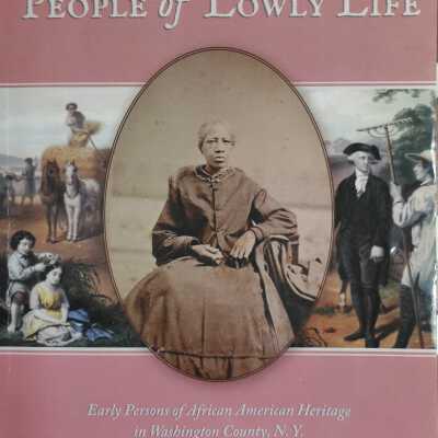 People of Lowly Life: Early Persons of African American Heritage in Washington County, N.Y.