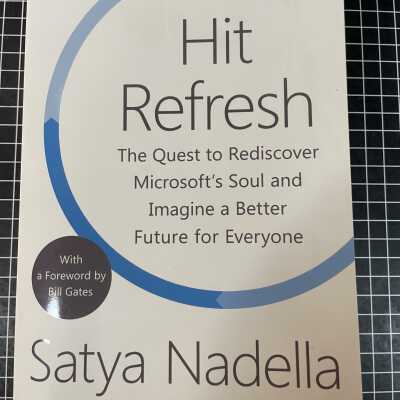 Hit Refresh: The Quest to Rediscover Microsoft's Soul and Imagine a Better Future for Everyone
