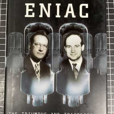 ENIAC: THE TRIUMPHS AND TRAGEDIES OF THE WORLD'S FIRST COMPUTER