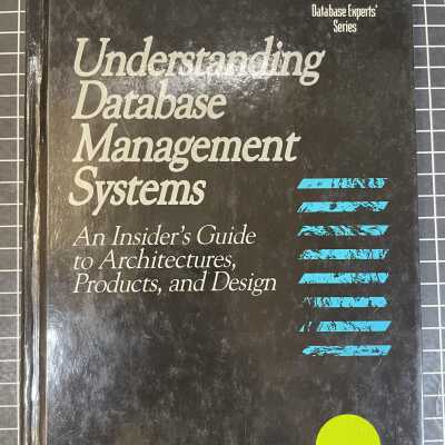 Understanding Database Management Systems: An Insider's Guide to Architectures, Products, and Design