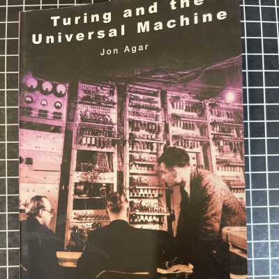 Turing and the Universal Machine: The Making of the Modern Computer
