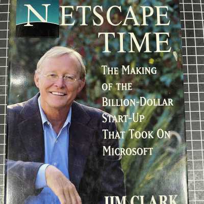 NETSCAPE TIME: THE MAKING OF THE BILLION-DOLLAR START-UP THAT TOOK ON MICROSOFT