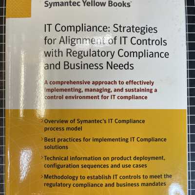 IT Compliance: Strategies for Alignment of IT Controls with Regulatory Compliance and Business Needs