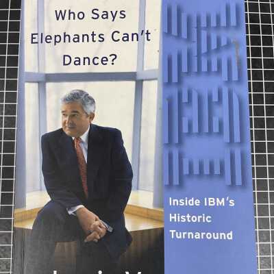 Who Says Elephants Can't Dance? Inside IBM's Historic Turnaround