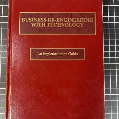 Business Re-Engineering With Technology: An Implementation Guide