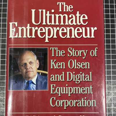 The Ultimate Entrepreneur: The Story of Ken Olsen and Digital Equipment Corporation