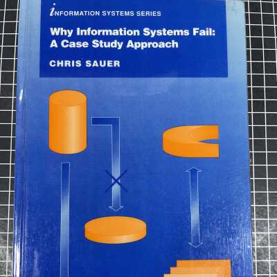Why Information Systems Fail: A Case Study Approach