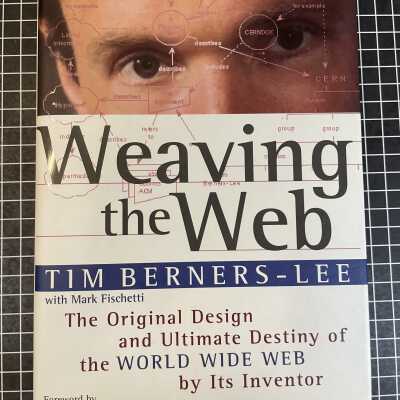 Weaving the Web : The Original Design and Ultimate Destiny of the World Wide Web by its Inventor