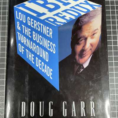 IBM REDUX: LOU GERSTNER & THE BUSINESS TURNAROUND OF THE DECADE