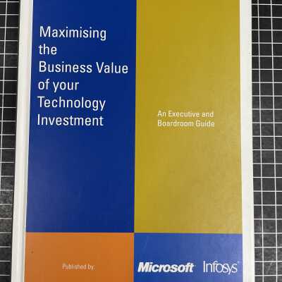 Maximising the Business Value of your Technology Investment: An Executive and Boardroom Guide