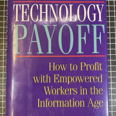Technology Payoff : How to Profit with Empowered Workers in the Information Age