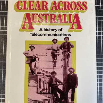 Clear Across Australia: A History Of Telecommunications