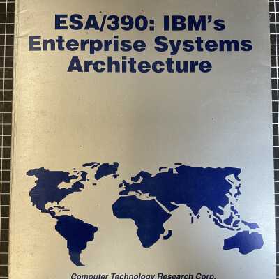 ESA/390: IBM's Enterprise Systems Architecture, by: Computer Technology Research Corp.