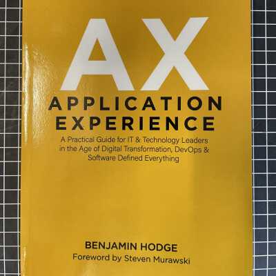 Application Experience: A Practical Guide for IT & Technology Leaders in the Age of Digital Transformation, DevOps & Software Defined Everything