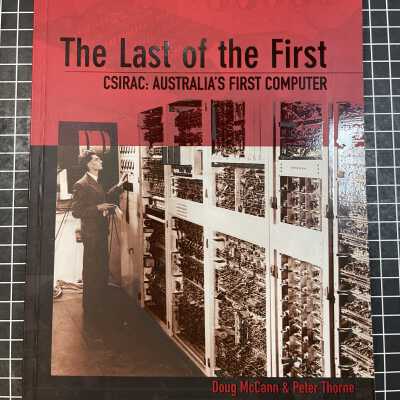 The Last of the First, CRIRAC: Australia's First Computer, by Doug McCann & Peter Thorne