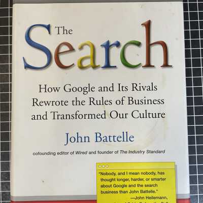The Search: How Google and Its Rivals Rewrote the Rules of Business and Transformed Our Cultures