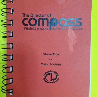 The Director's IT Compass. Insights & Tools for Directors & CEOs. by: Steve Moir, Mark Toomey; 2001 Melbourne