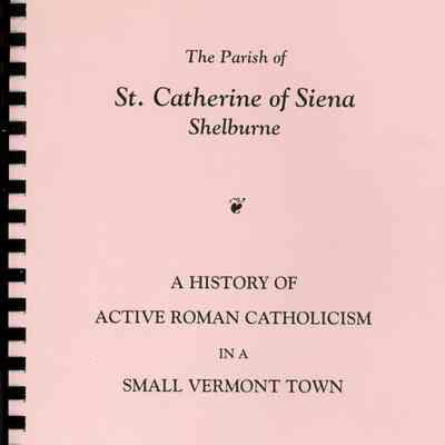 The Parish of St. Catherine of Siena Shelburne - A History of Active Roman Catholicism in a Small Vermont Town