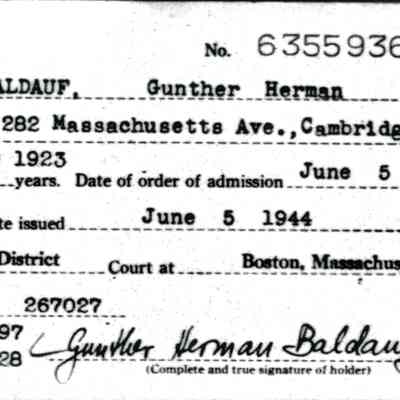 Naturalization: Baldauf, Gunther Herman, age 21, residing at 282 Massachusetts Ave. Cambridge MA, issued 5 June 1944 by the U.S. District Court at Boston, MA.