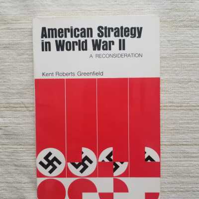 American Strategy in World War II A Reconsideration