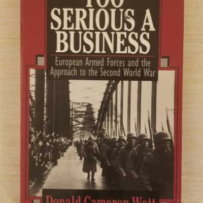 Too Serious A Business European Armed Forces and the Approach to the Second World War
